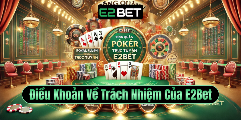 Điều Khoản Về Trách Nhiệm Của E2Bet